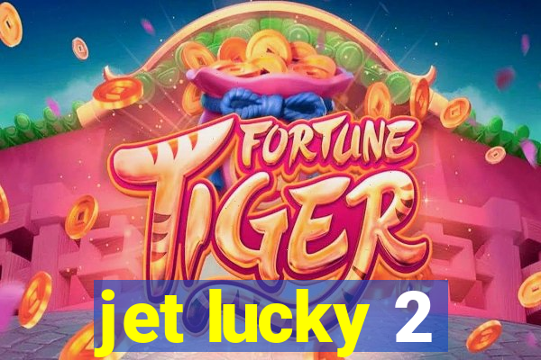jet lucky 2